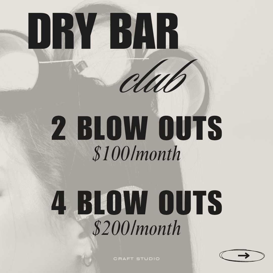 Dry Bar Club: $100/month for 2 blow outs, $200/month for 4 blow outs.